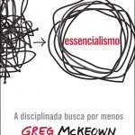 Essencialismo: A disciplinada busca por menos – Review. Vale a pena?